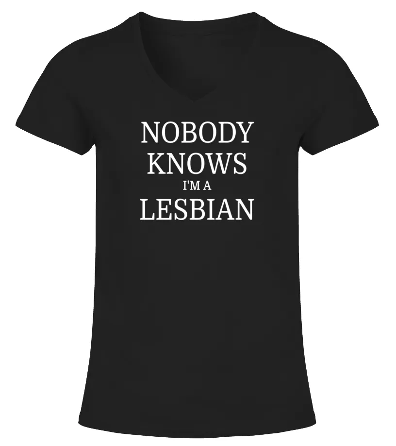 NOBODY KNOWS I'M A LESBIAN FUNNY GAY TSHIRT  LIMITED EDITION CAMISETA CUELLO PICO MUJER