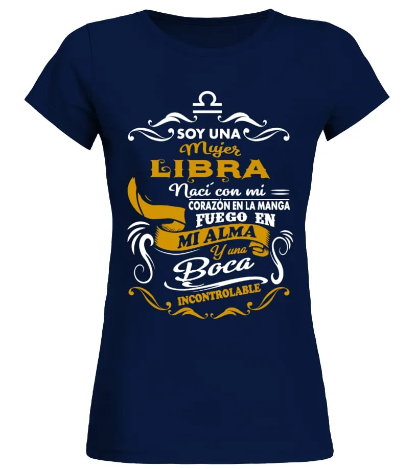 Soy una mujer Libra naci con mi corazón en la manga fuego en mi alma y una boca… Camiseta cuello redondo Mujer