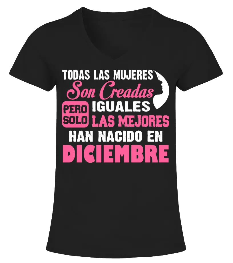 Todas Las Mujeres Son Creadas Iguales Las Mejores Han Nacido En Diciembre Camiseta cuello pico Mujer
